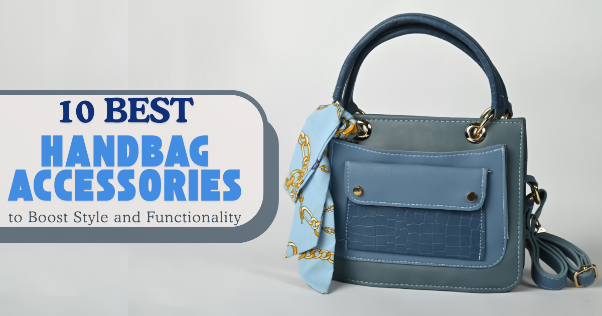 10 Best Handbag Accessories to Boost Style and Functionality